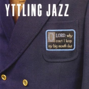 Yttling Jazz - Oh Lord Why Can't I Keep My Big Mou i gruppen VINYL / Pop-Rock hos Bengans Skivbutik AB (4053918)