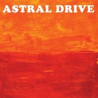 Astral Drive - Astral Drive i gruppen CD / Pop-Rock hos Bengans Skivbutik AB (4058165)