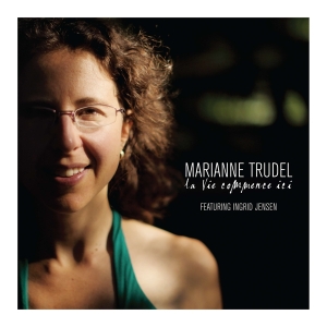 Marianne Trudel - La Vie Commence Ici i gruppen CD / Jazz hos Bengans Skivbutik AB (4070129)