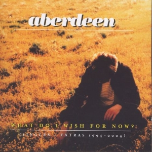 ABERDEEN - WHAT DO I WISH FOR NOW? i gruppen CD / Pop-Rock hos Bengans Skivbutik AB (4073489)