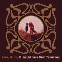 Love Burns - It Should Have Been Tomorrow i gruppen CD / Pop-Rock hos Bengans Skivbutik AB (4075133)