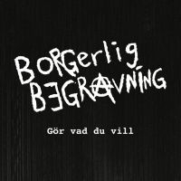 Borgerlig Begravning - Gör Vad Du Vill i gruppen CD / Pop-Rock,Svensk FolkeMusikkk hos Bengans Skivbutik AB (4097489)