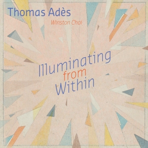 Adès Thomas - Illuminating From Within i gruppen CD / Jazz,Klassisk hos Bengans Skivbutik AB (4098158)