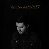 Gregor Barnett - Don't Go Throwing Roses In My Grave i gruppen CD / Pop-Rock hos Bengans Skivbutik AB (4100203)