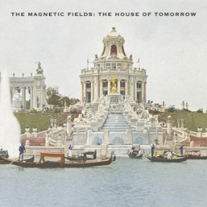 The Magnetic Fields - The House Of Tomorrow (Reissue) (Op i gruppen VINYL / Rock hos Bengans Skivbutik AB (4111525)