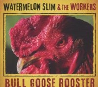 Watermelon Slim & The Workers - Bull Goose Rooster i gruppen CD / Blues,Jazz hos Bengans Skivbutik AB (4117898)