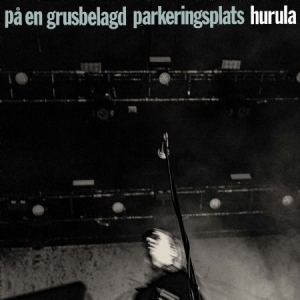 Hurula - På En Grusbelagd Parkeringsplats i gruppen CD / Pop-Rock,Svensk FolkeMusikkk,Annet hos Bengans Skivbutik AB (4127117)