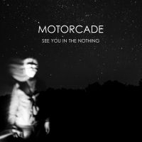 Motorcade - See You In The Nothing i gruppen VINYL / Pop-Rock,Annet hos Bengans Skivbutik AB (4134253)