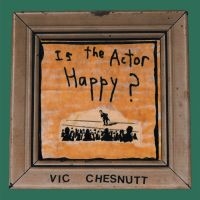 Chesnutt Vic - Is The Actor Happy? (Seaglass & Gol i gruppen VINYL / Pop-Rock hos Bengans Skivbutik AB (4134321)