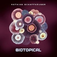 Schaffhäuser Mathias - Biotopical i gruppen CD / Dance-Techno hos Bengans Skivbutik AB (4135801)