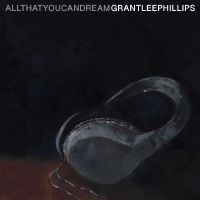 Phillips Grant-Lee - All That You Can Dream i gruppen VINYL / Svensk FolkeMusikkk,World Music hos Bengans Skivbutik AB (4139658)