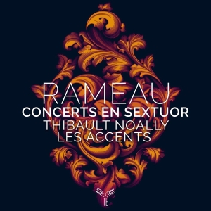 Thibault & Les Accents Noally - Rameau Concerts En Sextuor i gruppen CD / Klassisk,Annet hos Bengans Skivbutik AB (4147075)