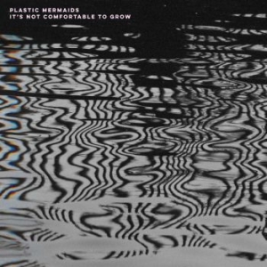 Plastic Mermaids - It's Not Comfortable To Grow i gruppen VINYL / Pop hos Bengans Skivbutik AB (4154250)