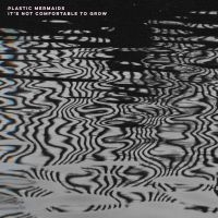 Plastic Mermaids - It's Not Comfortable To Grow (Splat i gruppen VINYL / Pop-Rock hos Bengans Skivbutik AB (4157719)