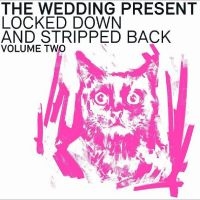 Wedding Present - Locked Down And Stripped Back Volum i gruppen CD / Pop-Rock hos Bengans Skivbutik AB (4169174)