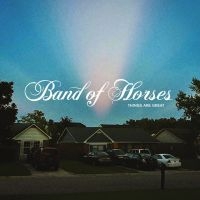 Band Of Horses - Things Are Great i gruppen CD / Pop-Rock hos Bengans Skivbutik AB (4173716)