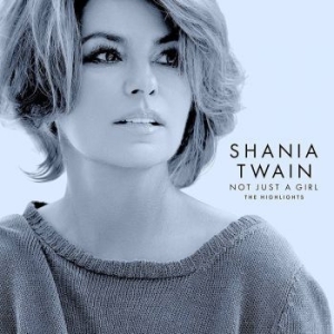 Shania Twain - Not Just A Girl (The Highlights) i gruppen CDK-07 hos Bengans Skivbutik AB (4180826)