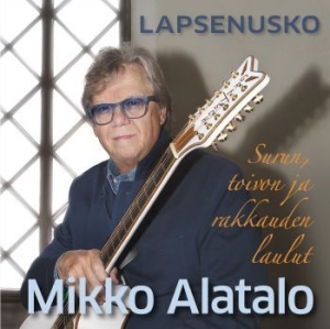 Mikko Alatalo - Lapsenusko (Surun, Toivon Ja Rakkau i gruppen CD / Finsk Musikkk,Pop-Rock hos Bengans Skivbutik AB (4183576)