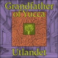 Utlandet - Grandfather Of Yucca i gruppen VINYL / Pop-Rock hos Bengans Skivbutik AB (4185166)