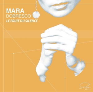 Mara Dobresco - Le Fruit Du Silence i gruppen CD / Klassisk,Annet hos Bengans Skivbutik AB (4196636)