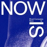 Rival Consoles - Now Is i gruppen CD / Pop-Rock,RnB-Soul hos Bengans Skivbutik AB (4205818)