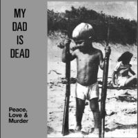 My Dad Is Dead - Peace, Love & Murder i gruppen VI TIPSER / Julegavetips Vinyl hos Bengans Skivbutik AB (4221902)