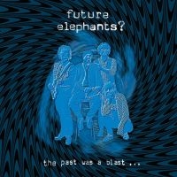 Future Elephants? - The Past Was A Blast i gruppen CD hos Bengans Skivbutik AB (4222054)