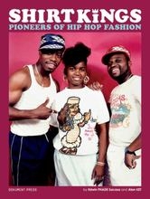 Alan Ket Edwin Phade Sacasa - Shirt Kings : pioneers of hip hop fashio i gruppen Øvrige Bøker hos Bengans Skivbutik AB (4227751)