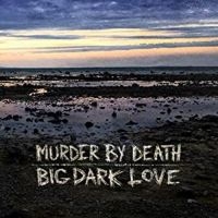 Murder By Death - Big Dark Love i gruppen VINYL / Pop-Rock hos Bengans Skivbutik AB (4231367)