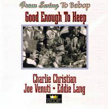 Charlie Christian/Joe Venuti/Eddie Lang - Good Enough To Keep i gruppen CD / Jazz hos Bengans Skivbutik AB (4237269)