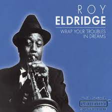 Roy Eldridge - Wrap Your Troubles In Dreams i gruppen CD / Jazz/Blues hos Bengans Skivbutik AB (4237547)