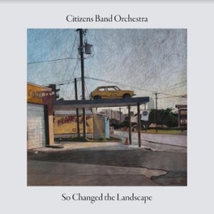 Citizens Band Orchestra - So Changed The Landscape i gruppen CD / Jazz,Svensk Musikkk hos Bengans Skivbutik AB (4248171)