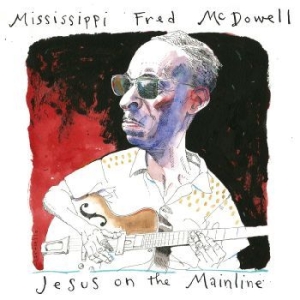 Mcdowell Mississippi Fred - Jesus On The Mainline i gruppen Musikk / Dual Disc / Blues hos Bengans Skivbutik AB (4248635)