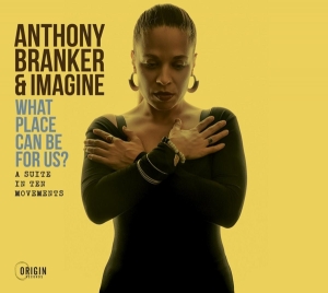 Branker Anthony & Imagine - What Place Can Be For Us? - A Suite In Ten Movements i gruppen CD / Jazz hos Bengans Skivbutik AB (4249649)