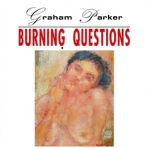 Graham Parker - Burning Questions i gruppen CD / Pop-Rock hos Bengans Skivbutik AB (4250506)