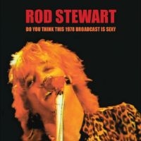 Stewart Rod - Do You Think This 1978 Broadcast Is i gruppen Musikk / Dual Disc / Pop-Rock hos Bengans Skivbutik AB (4250995)