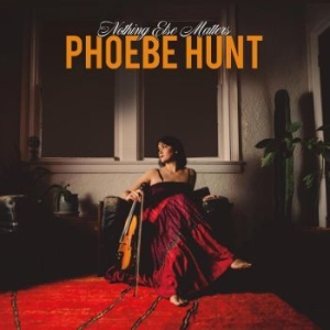 Hunt Phoebe - Nothing Else Matters i gruppen VINYL / Worldmusic/ FolkeMusikkk hos Bengans Skivbutik AB (4260986)