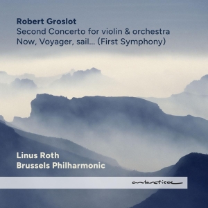 Groslot Robert / Linus Roth / Brussels Philharmonic - Now, Voyager, Sail... (First Symphony) / Second Concerto For Violin & Orchestra i gruppen CD / Klassisk,Annet hos Bengans Skivbutik AB (4263520)