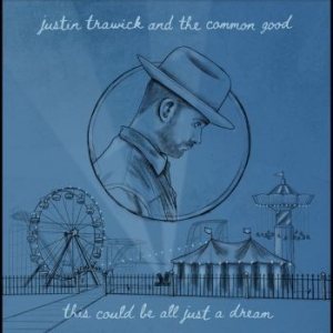 Trawick Justin And The Common Good - This Could Be All Just A Dream i gruppen VINYL / Worldmusic/ FolkeMusikkk hos Bengans Skivbutik AB (4276271)