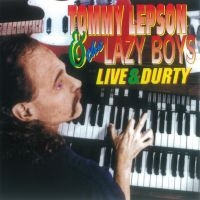 Lepson Tommy And The Lazy Boys - Live & Durty i gruppen CD / Pop-Rock hos Bengans Skivbutik AB (4276317)