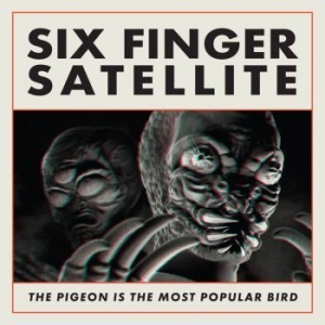 Six Finger Satellite - The Pigeon Is The Most Popular Bird i gruppen CD hos Bengans Skivbutik AB (4279618)