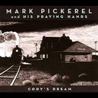 Pickerel Mark & His Praying Hands - Cody's Dream i gruppen CD / Pop-Rock hos Bengans Skivbutik AB (4291161)