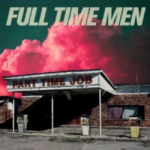 Full Time Men - Part Time Job i gruppen CD / Metal,Pop-Rock hos Bengans Skivbutik AB (4293470)