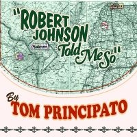 Principato Tom - Robert Johnson Told Me So i gruppen CD / Blues,Jazz hos Bengans Skivbutik AB (4293676)