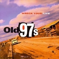 Old 97'S - Wreck Your Life i gruppen VI TIPSER / Julegavetips CD hos Bengans Skivbutik AB (4296102)