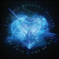 Cold Blooded Hearts The - The Cold Light Of Day - Cd Edition i gruppen CD / Pop-Rock hos Bengans Skivbutik AB (4300096)