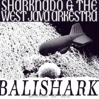 Sharknado & The West Java Arkëstra - Balishark i gruppen VINYL hos Bengans Skivbutik AB (4302273)