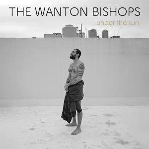 Wanton Bishops - Under The Sun i gruppen CD / Blues,Pop-Rock hos Bengans Skivbutik AB (4303717)