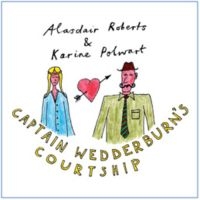 Roberts Alasdair & Karine Polwart/D - Captain Wedderburn's Courtship i gruppen VINYL / Elektroniskt,World Music hos Bengans Skivbutik AB (496404)