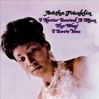 ARETHA FRANKLIN - I NEVER LOVED A MAN THE WAY I LOVE YOU (LP) i gruppen -Start LP1 hos Bengans Skivbutik AB (497414)